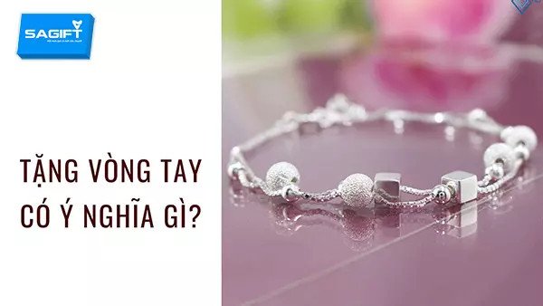Ý nghĩa việc tặng vòng tay