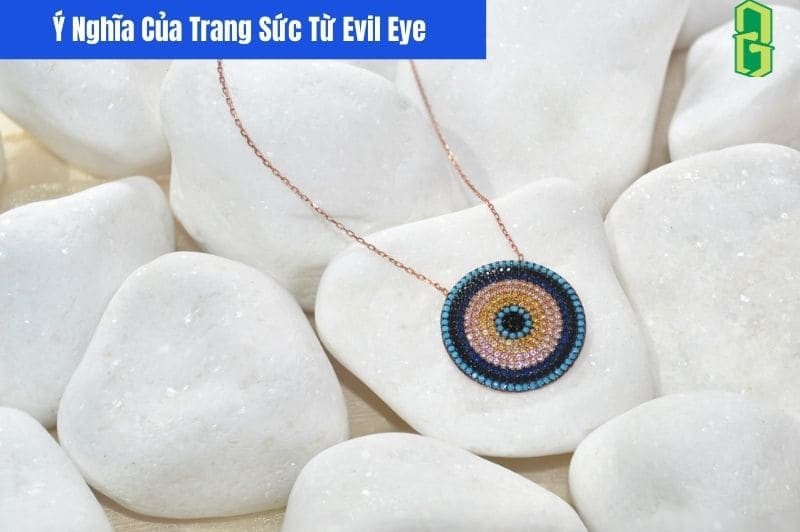 Vòng tay evil eye và các loại trang sức bảo vệ mắt ác khác