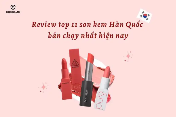 Review Top 11 Son Kem Hàn Quốc Bán Chạy Nhất Hiện Nay