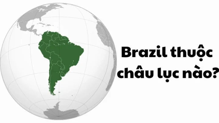 Brazil Thuộc Châu Lục Nào? Khám Phá Vùng Đất Nam Mỹ Kỳ Diệu Bản đồ Brazil tại Nam Mỹ