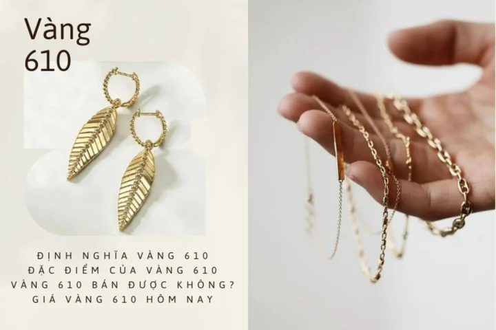 Vàng 610 Bao Nhiêu 1 Chỉ Năm 2026: Cập Nhật Giá & Phân Tích Phân biệt các loại vàng phổ biến